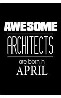 Awesome Architects Are Born In April: Funny Architecture Profession Gift Notebook