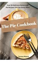 The Pie Cookbook: Over 50 Delicious Homemade Pie Recipes You Can Easily Make(30 Natural Food)