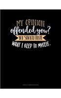 My Opinion Offended You? You Should Hear What I Keep to Myself: Unruled Composition Book(756 Unruled Composition Book)