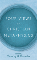 Four Views on Christian Metaphysics