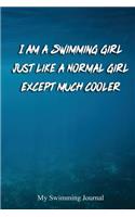I am a Swimming Girl Just Like a Normal Girl Except much Cooler: Blank Lined Swimming Journals(6x9) 110 pages, Gifts for men and women who love to swim.