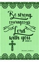 Be Strong and Courageous, the Lord Is with You, Joshua 1: 9, Prayer Journal: 6-Month, 180-Day Daily Journaling Book