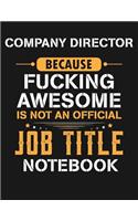 Company Director Because Fucking Awesome Is Not an Official Job Title Notebook
