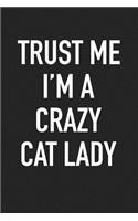 Trust Me I'm a Crazy Cat Lady: A 6x9 Inch Matte Softcover Journal Notebook with 120 Blank Lined Pages and an Animal Lover Cover Slogan