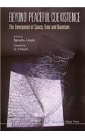 Beyond Peaceful Coexistence; The Emergence of Space, Time and Quantum