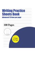 Writing Practice Sheets Book (Advanced 13 lines per page): A handwriting and cursive writing book with 100 pages of extra large 8.5 by 11.0 inch writing practise pages. This book has guidelines for practisin