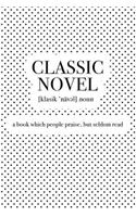 Classic Novel a Book Which People Praise But Seldom Read: A 6x9 Inch Matte Softcover Journal Notebook with 120 Blank Lined Pages and a Funny Word Definition Cover Slogan