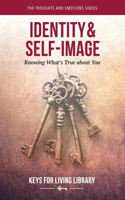 Keys for Living: Self-Image and Identity: Knowing What's True about You
