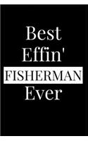 Best Effin' Fisherman Ever: Composition Notebook Journal or Planner Appreciation Gift (Funny Gag Humor)