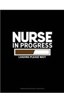 Nurse in Progress Loading... Please Wait...: Composition Notebook: Wide Ruled