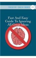 Fast And Easy Guide To Ignoring All Great Ideas