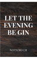 Let the Evening Be Gin Notizbuch