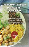 The Ultimate Vegan Main Dishes Cookbook