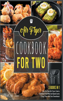 Air Fryer Cookbook for Two [3 IN 1]: Turn On Your Air Fryer, Cook a Delicious Fried Meal and Spend some Crispy Time with Your Sweetheart