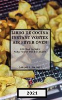 Libro de Cocina Instant Vortex Air Fryer 2021 (Instant Vortex Air Fryer Spanish Edition)