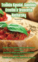 Traskūs Kąsniai. Galutinis Crostini ir Bruscetta Kucharską