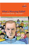 What's Worrying Eddie?: Sam's Football Stories - Set B, Book 4