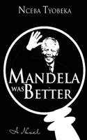 Mandela was Better