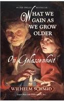 What We Gain as We Grow Older: On Gelassenheit