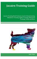 Jacairn Training Guide Jacairn Training Book Features: Jacairn Housetraining, Obedience Training, Agility Training, Behavioral Training, Tricks and More