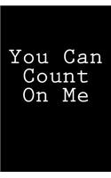 You Can Count On Me: Notebook, 150 lined pages, glossy softcover, 6 x 9