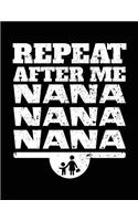 Repeat After Me Nana Nana Nana: Lined Journal Notebook To Write Notes In V2