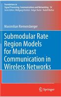 Submodular Rate Region Models for Multicast Communication in Wireless Networks