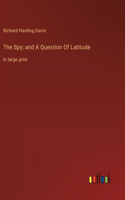 Spy; and A Question Of Latitude: in large print