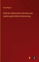 Kritik der medizinischen Erkenntnis; eine medizin-geschichtliche Untersuchung