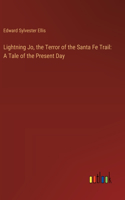 Lightning Jo, the Terror of the Santa Fe Trail: A Tale of the Present Day