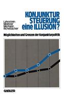 Konjunktursteuerung — eine Illusion?: Möglichkeiten und Grenzen der Konjunkturpolitik(German)