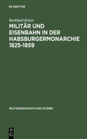 Militär Und Eisenbahn in Der Habsburgermonarchie 1825-1859