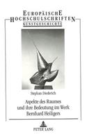 Aspekte Des Raumes Und Ihre Bedeutung Im Werk Bernhard Heiligers