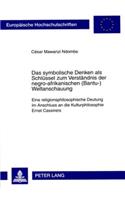 Das symbolische Denken als Schluessel zum Verstaendnis der negro-afrikanischen (Bantu-)Weltanschauung