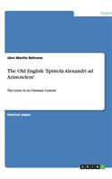 The Old English 'Epistola Alexandri ad Aristotelem': The Letter in its Christian Context