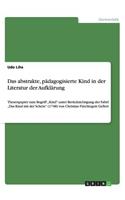 Das abstrakte, pädagogisierte Kind in der Literatur der Aufklärung