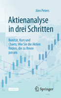 Aktienanalyse in Drei Schritten: Bonität, Kurs Und Charts: Wie Sie Die Aktien Finden, Die Zu Ihnen Passen