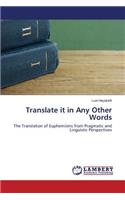 Translate It in Any Other Words