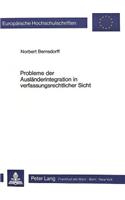Probleme Der Auslaenderintegration in Verfassungsrechtlicher Sicht: Eine Untersuchung Der Drei Wichtigsten Eingliederungskonzepte(520 Europaeische Hochschulschriften Recht)