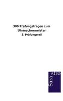 300 Prüfungsfragen zum Uhrmachermeister: (German)