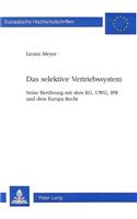 Das Selektive Vertriebssystem: Seine Beruehrung Mit Dem Kg, Uwg, Ipr Und Dem Europa-Recht(1463 Europaeische Hochschulschriften Recht)