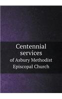 Centennial Services of Asbury Methodist Episcopal Church