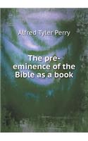 The pre-eminence of the Bible as a book
