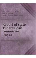Report of State Tuberculosis Commissio 1907-08