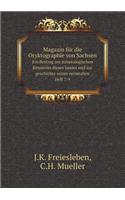 Magazin Für Die Oryktographie Von Sachsen Ein Beytrag Zur Mineralogischen Kenntniss Dieses Landes Und Zur Geschichte Seiner Mineralien. Heft 7-9