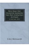 Reis Naar Het Oostelijk Gedeelte Van Den Indischen Archipel in Het Jaar 1821