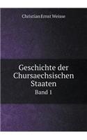 Geschichte Der Chursaechsischen Staaten Band 1