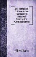 Das Verhaltnis Luthers zu den Humanisten: Inaugural-Dissertation (German Edition)