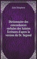 Dictionnaire des concordances verbales des Saintes Ecritures d'apres la version du Dr. Segond