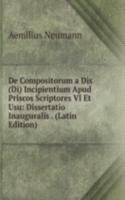 De Compositorum a Dis (Di) Incipientium Apud Priscos Scriptores VI Et Usu: Dissertatio Inauguralis . (Latin Edition)